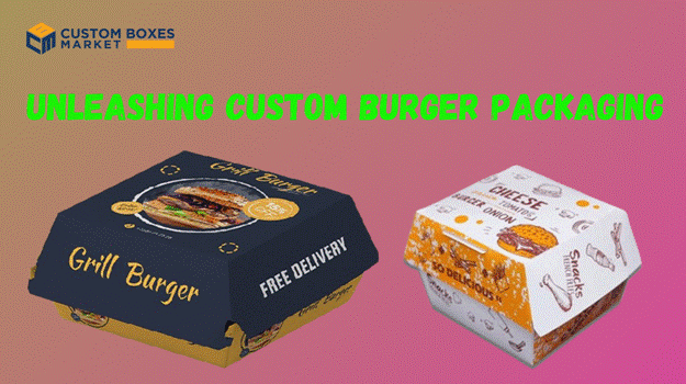 Custom Burger Boxes : Unwrapping the Art of Packaging