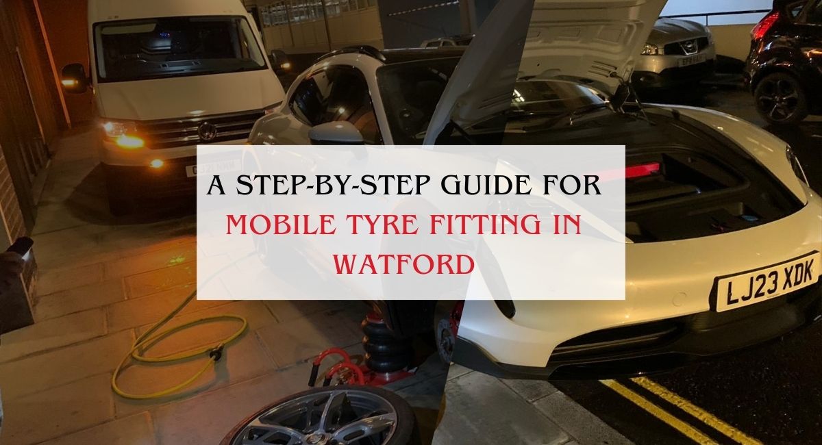 A Step-by-Step Guide for Mobile Tyre Fitting in Watford