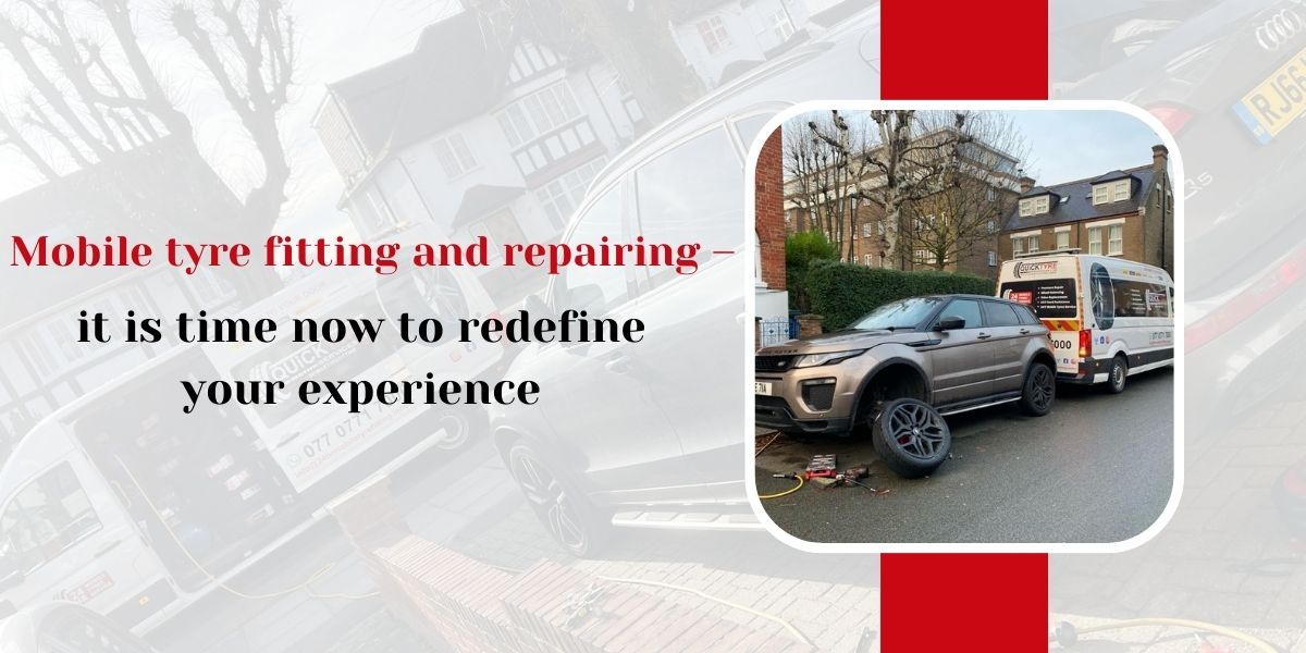 Mobile tyre fitting and repairing – it is time now to redefine your experience